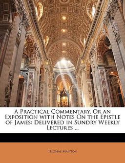 A Practical Commentary, or an Exposition with Notes on the Epistle of James