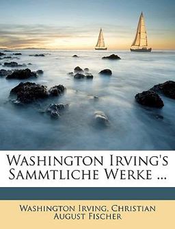 Washington Irving's Sammtliche Werke ...