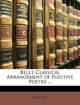 Bell's Classical Arrangement of Fugitive Poetry
