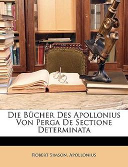 Die Bücher des Apollonius Von Perga de Sectione Determinat Die Bücher des Apollonius Von Perga de Sectione Determinat