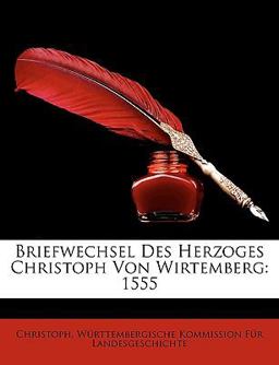 Briefwechsel des Herzoges Christoph Von Wirtemberg