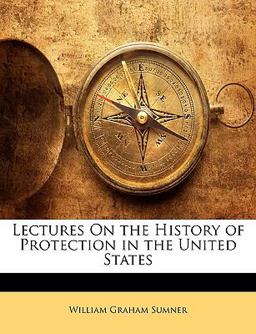 Lectures on the History of Protection in the United States