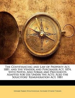 The Conveyancing and Law of Property Act, 1881, and the Vendor and Purchaser Act, 1874, with Notes The Conveyancing and Law of Property Act, 1881, and the Vendor and Purchaser Act, 1874, with Notes