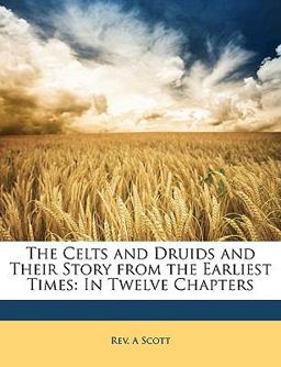 The Celts and Druids and Their Story from the Earliest Times