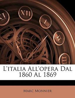 L' Italia All'Opera Dal 1860 Al 1869
