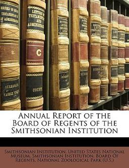Annual Report of the Board of Regents of the Smithsonian Institution