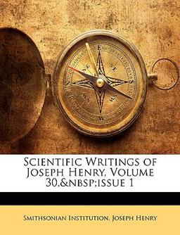 Scientific Writings of Joseph Henry, Volume 30, Issue