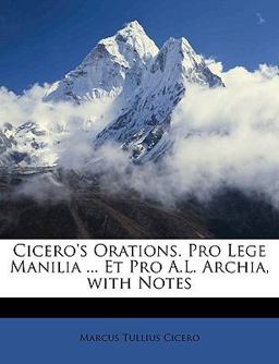 Cicero's Orations Pro Lege Manilia et Pro a L Archia, with Notes