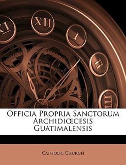 Officia Propria Sanctorum Archidicesis Guatimalensis Officia Propria Sanctorum Archidicesis Guatimalensis