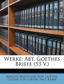 Werke: Abt. Goethes Briefe (53 V.)