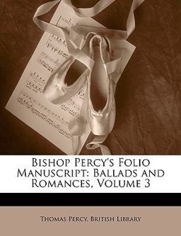 Bishop Percy's Folio Manuscript Bishop Percy's Folio Manuscript
