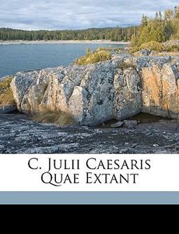 C Julii Caesaris Quae Extant