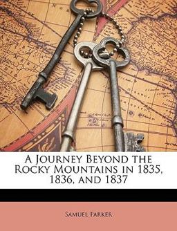 A Journey Beyond the Rocky Mountains in 1835, 1836, And 1837