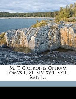 M T Ciceronis Opervm Tomvs I[-Xi, Xiv-Xvii, Xxiii-Xxiv]