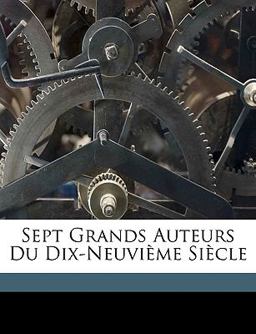 Sept Grands Auteurs du Dix-Neuvième Siècle
