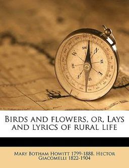 Birds and Flowers, or, Lays and Lyrics of Rural Life