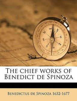 The Chief Works of Benedict de Spinoz