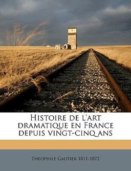 Histoire de L'Art Dramatique en France Depuis Vingt-Cinq Ans