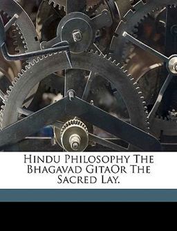 Hindu Philosophy the Bhagavad Gitaor the Sacred Lay