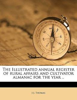 The Illustrated Annual Register of Rural Affairs and Cultivator Almanac for the Year The Illustrated Annual Register of Rural Affairs and Cultivator Almanac for the Year