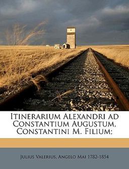 Itinerarium Alexandri Ad Constantium Augustum, Constantini M Filium;