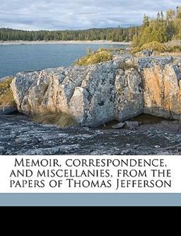 Memoir, Correspondence, and Miscellanies, from the Papers of Thomas Jefferson
