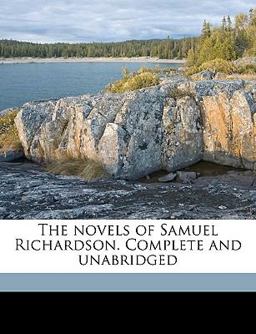 The Novels of Samuel Richardson Complete and Unabridged