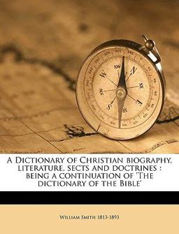 A Dictionary of Christian Biography, Literature, Sects and Doctrines