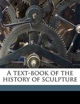 A Text-Book of the History of Sculpture