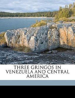 Three Gringos in Venezuela and Central Americ Three Gringos in Venezuela and Central Americ