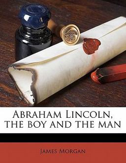 Abraham Lincoln, the Boy and the Man