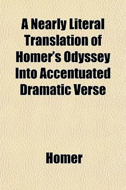 A Nearly Literal Translation of Homer's Odyssey into Accentuated Dramatic Verse