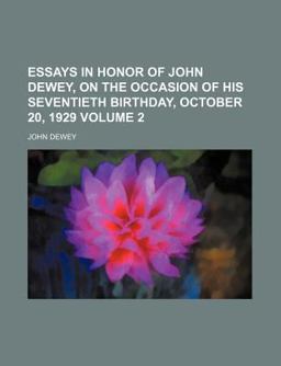 Essays in Honor of John Dewey, on the Occasion of His Seventieth Birthday, October 20 1929