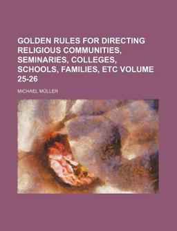 Golden Rules for Directing Religious Communities, Seminaries, Colleges, Schools, Families, Etc