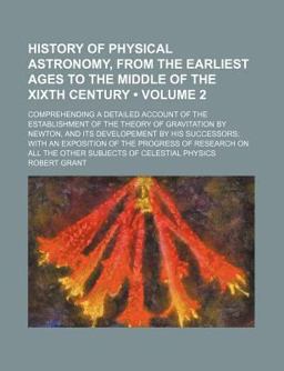 History of Physical Astronomy, from the Earliest Ages to the Middle of the Xixth Century History of Physical Astronomy, from the Earliest Ages to the Middle of the Xixth Century