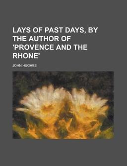 Lays of Past Days, by the Author of 'Provence and the Rhone'
