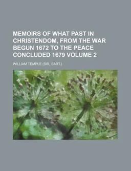 Memoirs of What Past in Christendom, from the War Begun 1672 to the Peace Concluded 1679