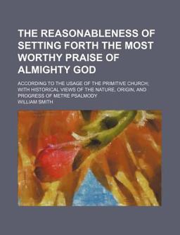 The Reasonableness of Setting Forth the Most Worthy Praise of Almighty God
