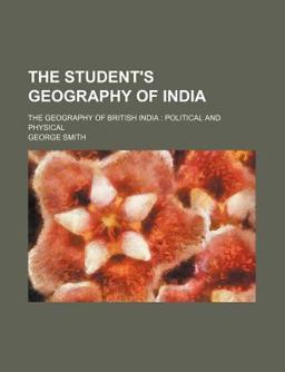 The Student's Geography of India; the Geography of British Indi