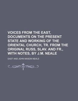 Voices from the East, Documents on the Present State and Working of the Oriental Church, Tr from the Original Russ, Slav and Fr , with Notes
