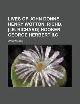 Lives of John Donne, Henry Wotton, Richd [I E Richard] Hooker, George Herbert
