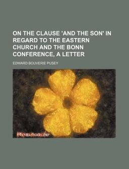On the Clause 'and the Son' in Regard to the Eastern Church and the Bonn Conference, a Letter