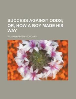 Success Against Odds, or, How a Boy Made His Way