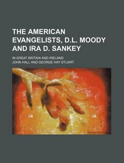 The American Evangelists, D L Moody and Ira D Sankey; in Great Britain and Ireland