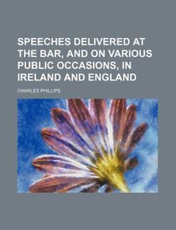 Speeches Delivered at the Bar, and on Various Public Occasions in Ireland and England