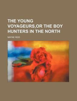 The Young Voyageurs,or the Boy Hunters in the North