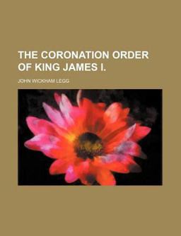 The Coronation Order of King James I The Coronation Order of King James I