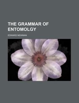 The Grammar of Entomolgy The Grammar of Entomolgy