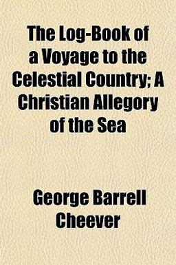 The Log-Book of a Voyage to the Celestial Country; a Christian Allegory of the Se