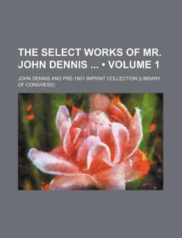 The Select Works of Mr John Dennis